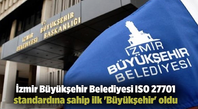 İzmir Büyükşehir Belediyesi ISO 27701 standardına sahip ilk 'Büyükşehir' oldu
