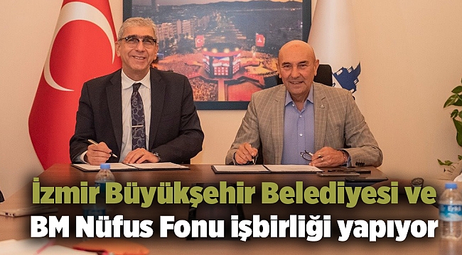 İzmir Büyükşehir Belediyesi ve BM Nüfus Fonu işbirliği yapıyor