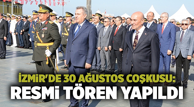 İzmir&#039;de 30 Ağustos coşkusu: Resmi tören yapıldı
