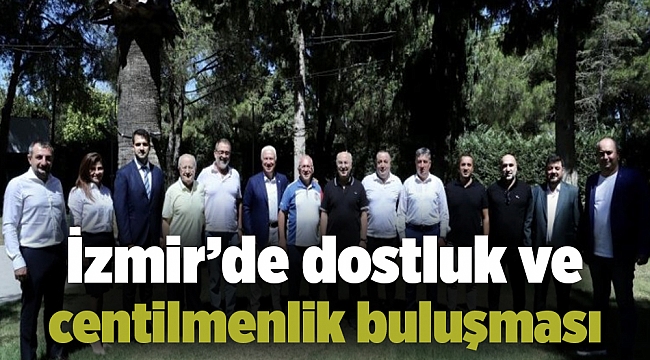 İzmir’de dostluk ve centilmenlik buluşması