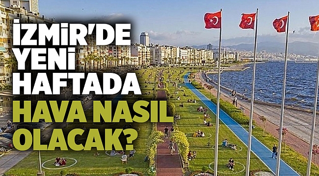 İzmir'de yeni haftada hava nasıl olacak?