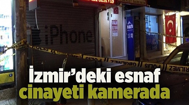 İzmir’deki esnaf cinayeti kamerada