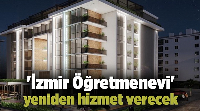 'İzmir Öğretmenevi' yeniden hizmet verecek
