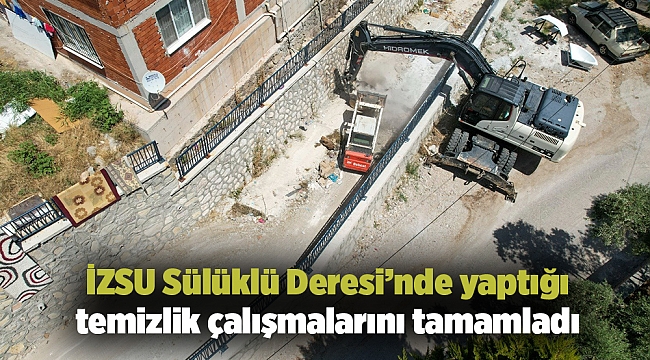 İZSU Sülüklü Deresi’nde yaptığı temizlik çalışmalarını tamamladı