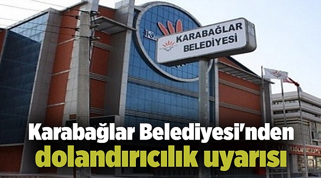 Karabağlar Belediyesi'nden dolandırıcılık uyarısı