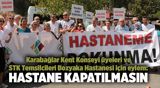 Karabağlar Kent Konseyi üyeleri ve STK Temsilcileri Bozyaka Hastanesi için eylem: HASTANE KAPATILMASIN