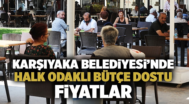 Karşıyaka'da halk odaklı bütçe dostu fiyatlar