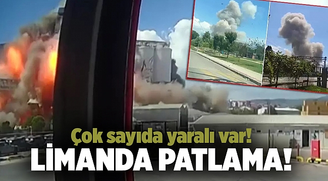 Limanda patlama! Çok sayıda yaralı var!