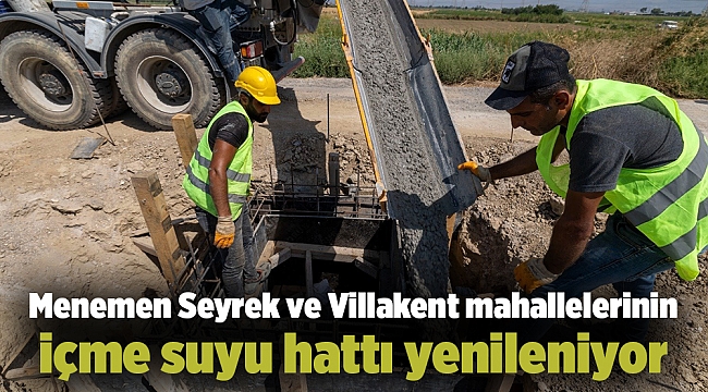 Menemen Seyrek ve Villakent mahallelerinin içme suyu hattı yenileniyor