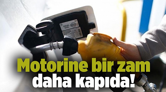 Motorine bir zam daha kapıda!