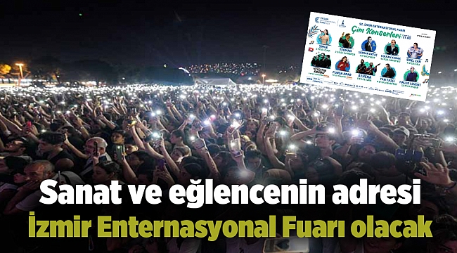 Sanat ve eğlencenin adresi İzmir Enternasyonal Fuarı olacak