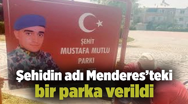 Şehidin adı Menderes’teki bir parka verildi