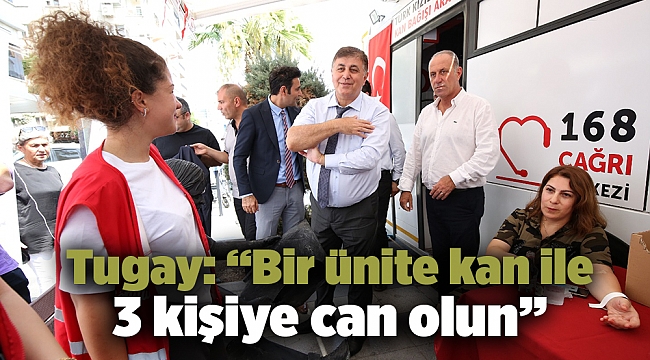 Tugay: “Bir ünite kan ile 3 kişiye can olun”