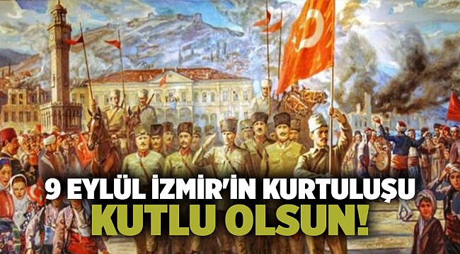 9 Eylül İzmir&#039;in Kurtuluşu kutlu olsun!