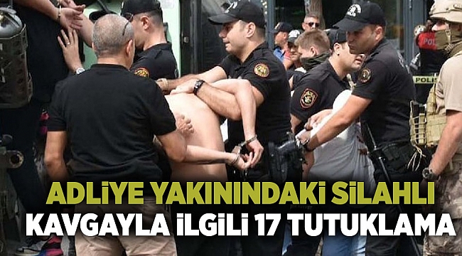 Adliye yakınındaki silahlı kavgayla ilgili 17 tutuklama