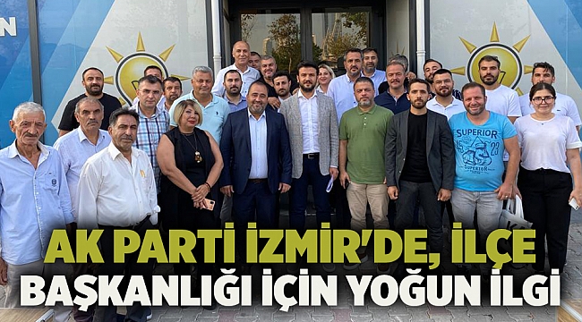 AK Parti İzmir&#039;de, İlçe Başkanlığı için yoğun ilgi 