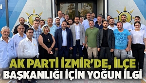 AK Parti İzmir'de, İlçe Başkanlığı için yoğun ilgi 