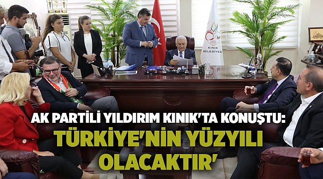 AK Partili Yıldırım Kınık&#039;ta konuştu: Türkiye&#039;nin yüzyılı olacaktır&#039;