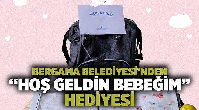 Bergama Belediyesi&#039;nden &quot;Hoş Geldin Bebeğim&quot; Hediyesi