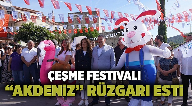 Çeşme Festivali “Akdeniz” temasıyla   büyük bir coşkuyla başladı