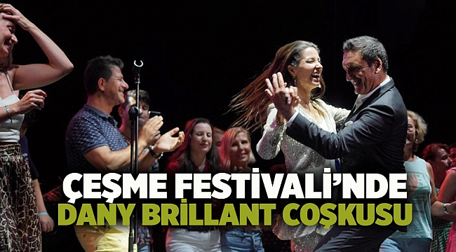 Çeşme Festivali&#039;nde Dany Brillant coşkusu