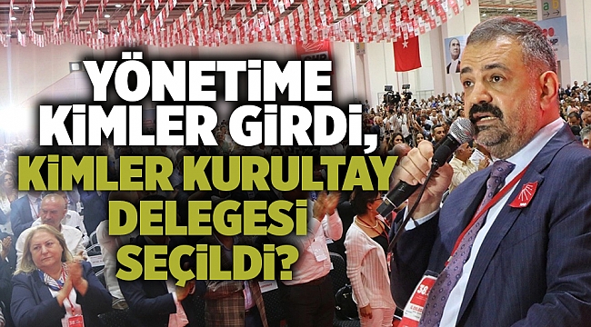 CHP İzmir&#039;de yönetime kimler girdi, kimler kurultay delegesi seçildi?