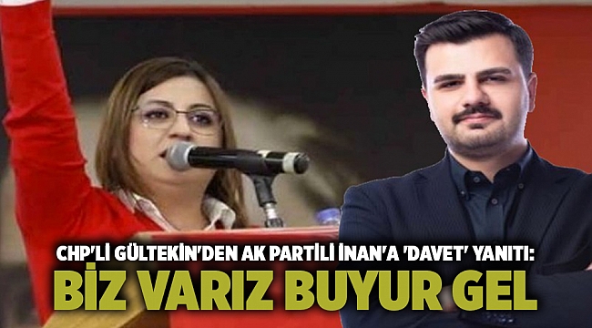CHP&#039;li Gültekin&#039;den AK Partili İnan&#039;a &#039;davet&#039; yanıtı: Biz varız buyur gel