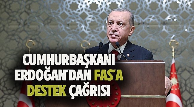Cumhurbaşkanı Erdoğan'dan Fas'a Destek Çağrısı