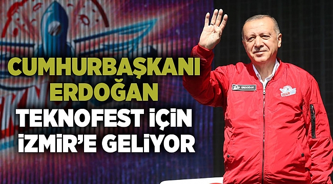 Cumhurbaşkanı Erdoğan Teknofest'e katılmak için İzmir'e geliyor