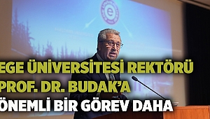 Ege Üniversitesi Rektörü Prof. Dr. Budak’a önemli bir görev daha