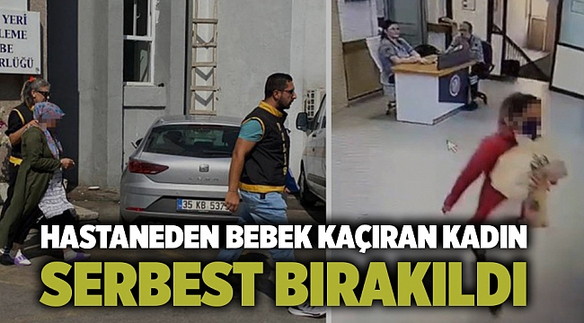Hastaneden bebek kaçıran kadın serbest bırakıldı