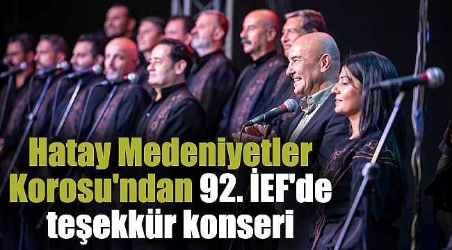 Hatay Medeniyetler Korosu&#039;ndan 92. İEF&#039;de teşekkür konseri
