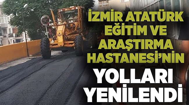 İzmir Atatürk Eğitim ve Araştırma Hastanesi çevresindeki asfalt çalışmaları tamamlandı