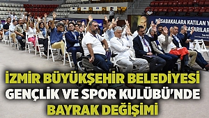 İzmir Büyükşehir Belediyesi Gençlik ve Spor Kulübü'nde bayrak değişimi