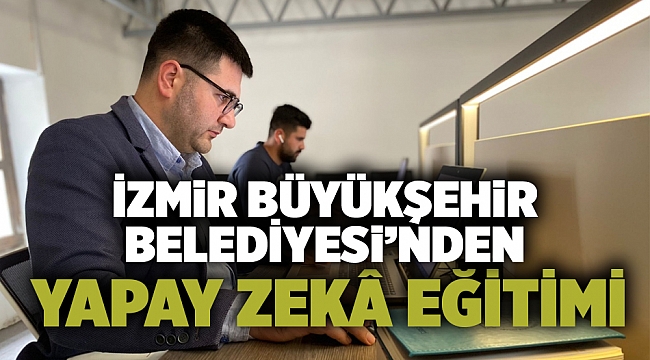 İzmir Büyükşehir Belediyesi’nden gençlere yapay zekâ eğitimi
