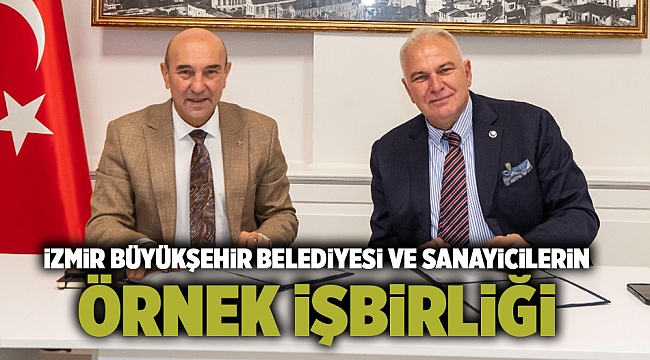 İzmir Büyükşehir Belediyesi ve sanayicilerin örnek işbirliği