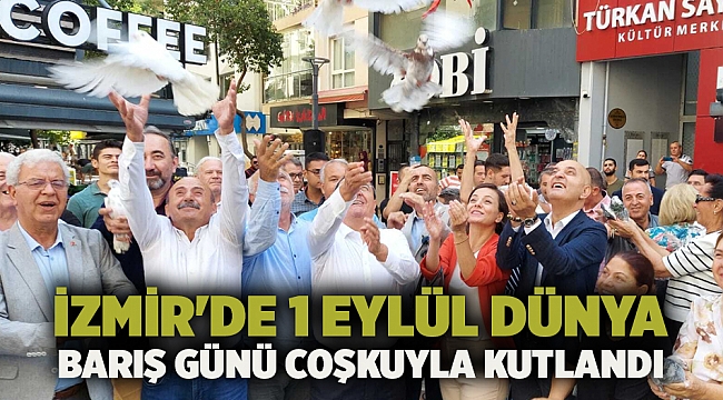 İzmir&#039;de 1 Eylül Dünya Barış Günü coşkuyla kutlandı