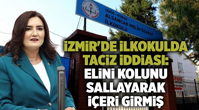 İzmir&#039;de ilkokulda taciz iddiası: Elini kolunu sallayarak içeri girmiş