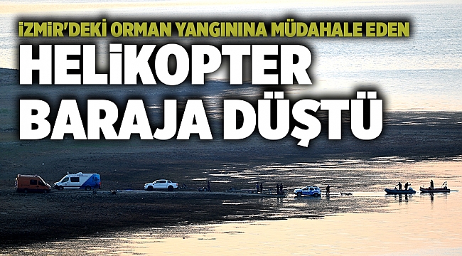 İzmir&#039;deki orman yangınına müdahale eden helikopter baraja düştü