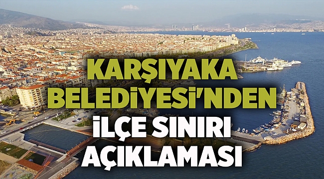 Karşıyaka Belediyesi'nden ilçe sınırıyla ilgili açıklama