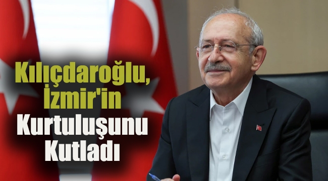 Kılıçdaroğlu, İzmir&#039;in Kurtuluşunu Kutladı