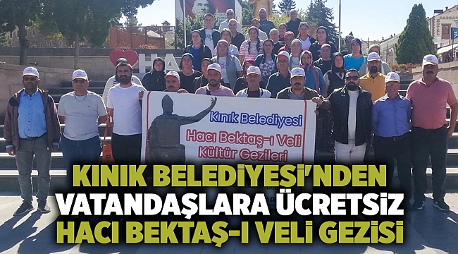 Kınık Belediyesi'nden vatandaşlara ücretsiz Hacı Bektaş gezisi