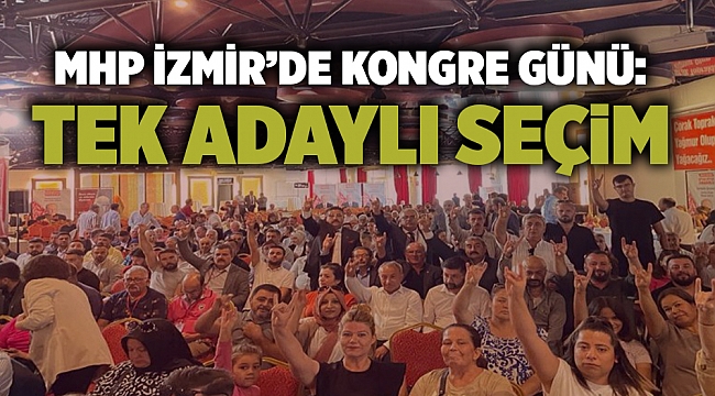 MHP İzmir'de kongre günü: Tek adaylı seçim