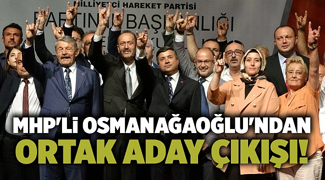 MHP&#039;li Osmanağaoğlu&#039;ndan ortak aday çıkışı!