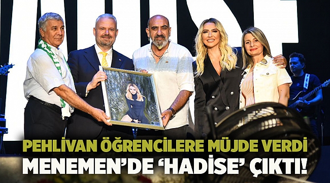 Pehlivan Öğrencilere Müjde Verdi  Menemen’de ‘Hadise’ Çıktı!