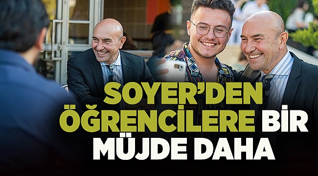 Soyer'den üniversite öğrencilerine bir müjde daha