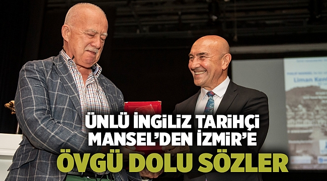 Ünlü İngiliz tarihçi  Mansel'den İzmir'e övgü dolu sözler