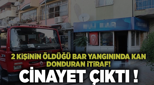 2 kişinin öldüğü bar yangını planlı cinayet çıktı