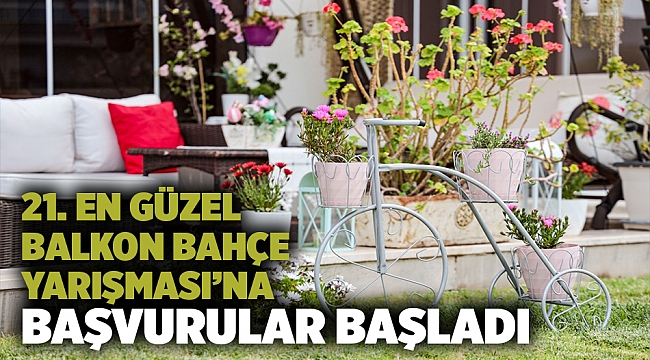 21. En Güzel Balkon Bahçe Yarışması’na başvurular başladı