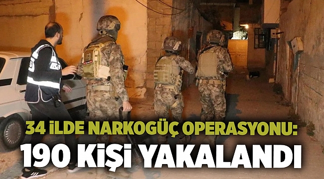 34 ilde Narkogüç Operasyonu: 190 kişi yakalandı